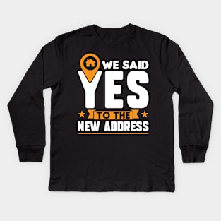 We Said Yes To The New Address - New Homeowner Kids Long Sleeve T-Shirt